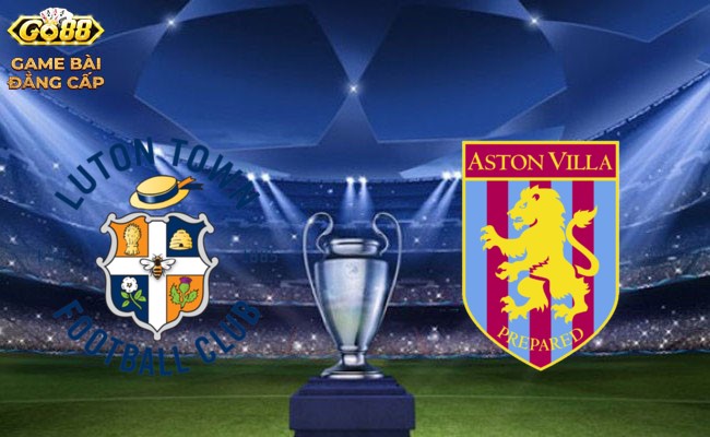 Go88 Soi kèo bóng đá – Luton vs Aston Villa Ngoại Hạng Anh 03/03/2024 00:30 Chủ nhật